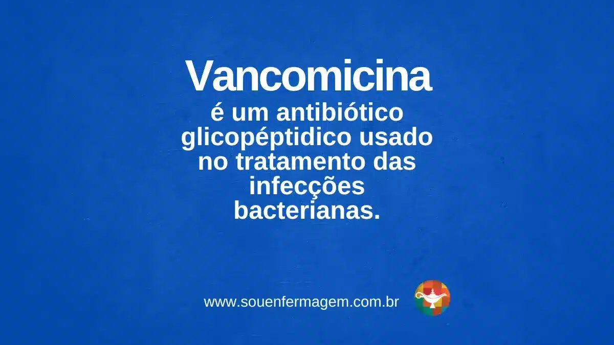vancomicina - TERMOS TÉCNICOS DE ENFERMAGEM
