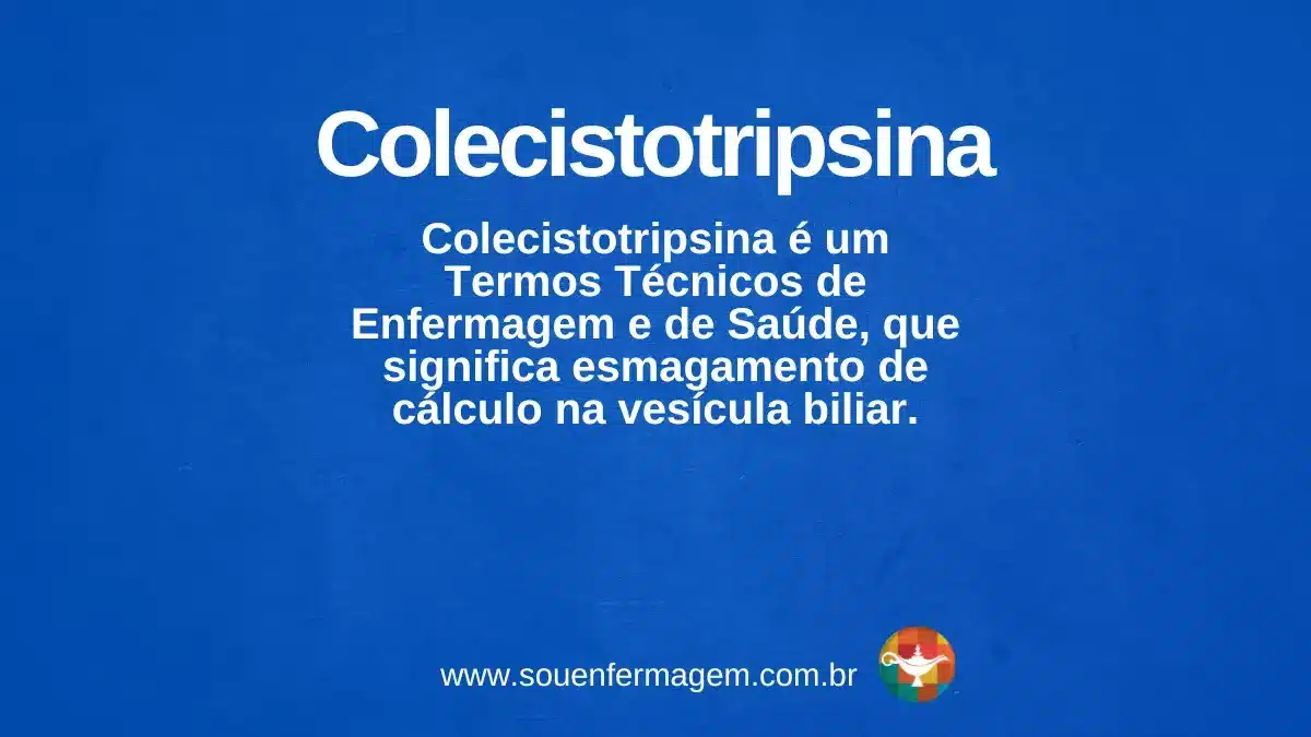 colecistotripsina - termo técnico de enfermagem
