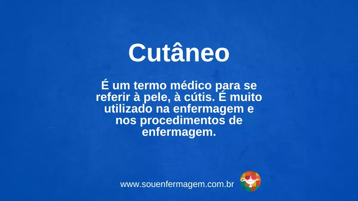 É um termo médico para se referir à pele, à cútis. É muito utilizado na enfermagem e nos procedimentos de enfermagem.