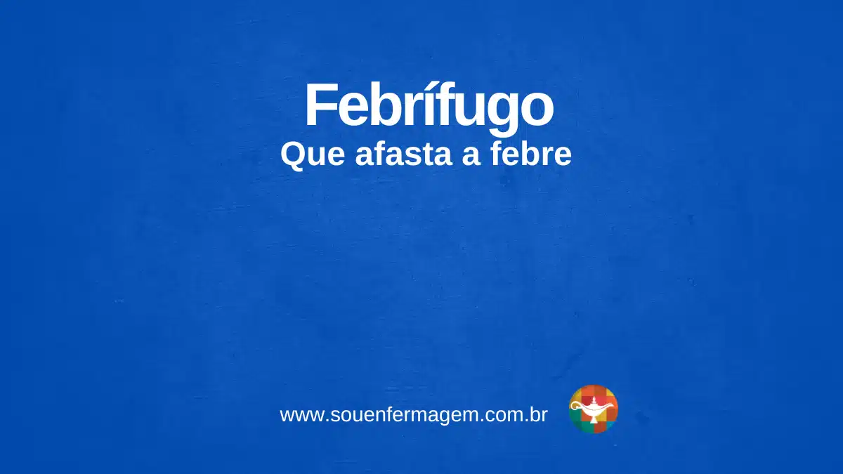 Febrífugo - termo técnico de enfermagem