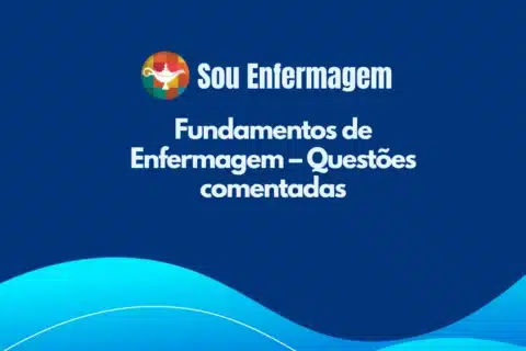 Fundamentos de Enfermagem – Questões comentadas
