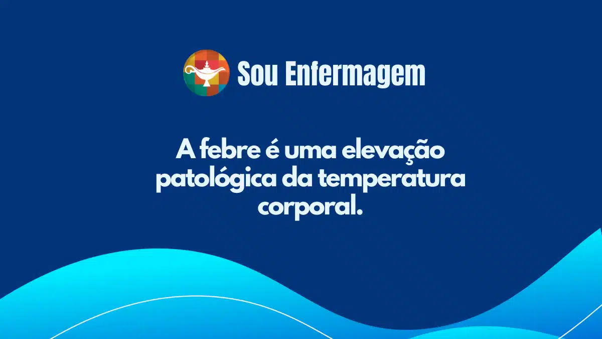 A febre é uma elevação patológica da temperatura corporal.