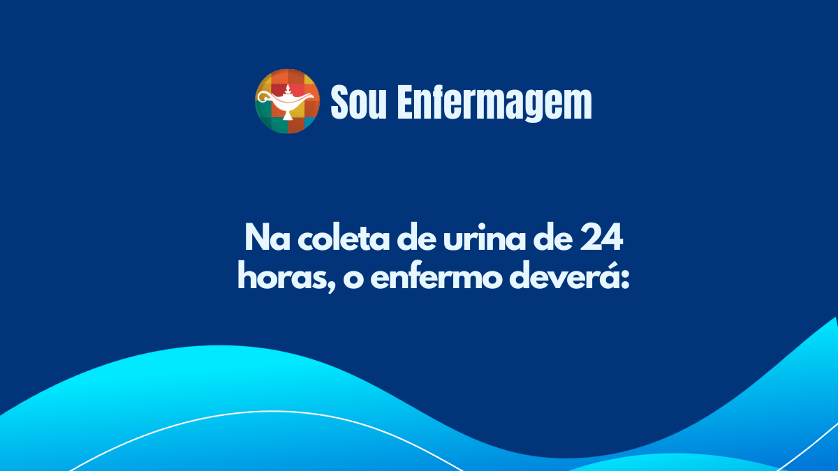 Na coleta de urina de 24 horas, o enfermo deverá: