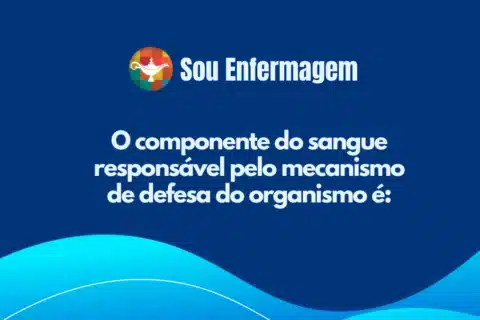 O componente do sangue responsável pelo mecanismo de defesa do organismo é