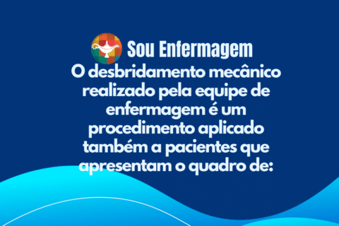 O desbridamento mecânico realizado pela equipe de enfermagem é um procedimento aplicado também a pacientes que apresentam o quadro de