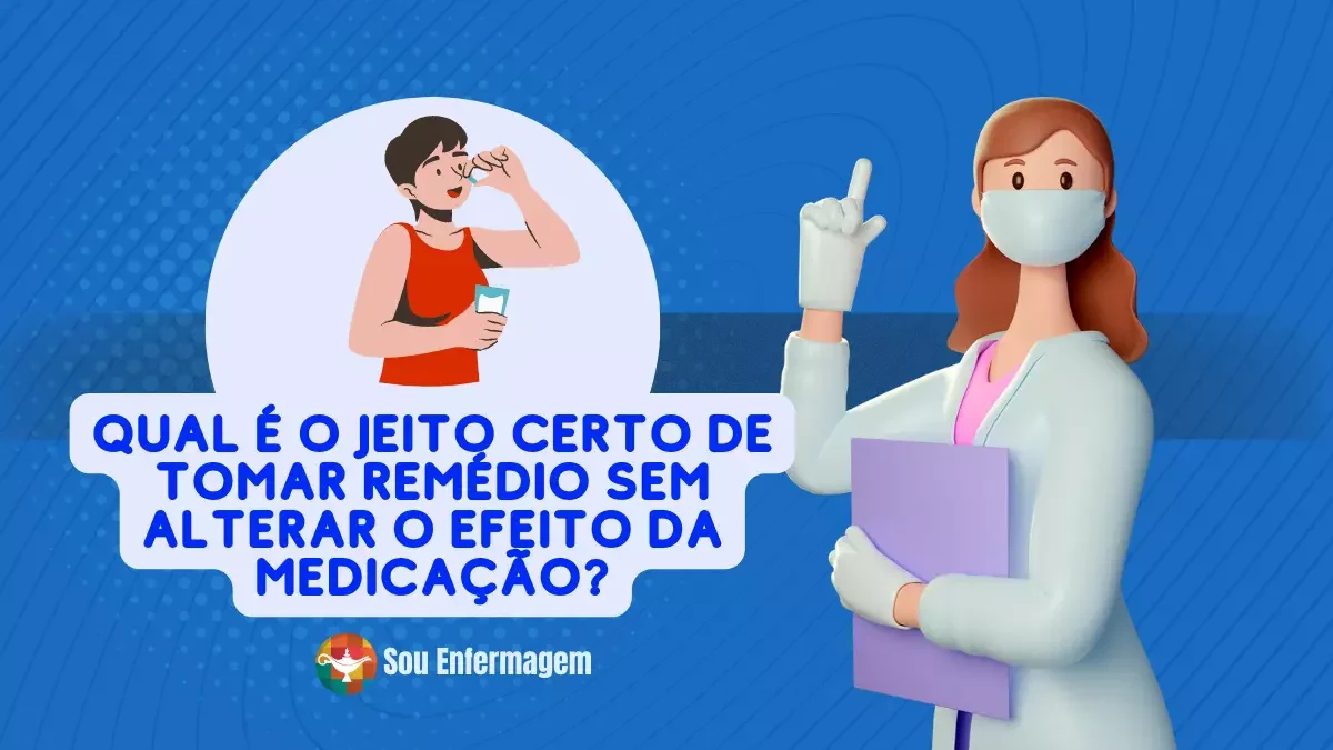 Qual é o jeito certo de tomar remédio sem alterar o efeito da medicação?
