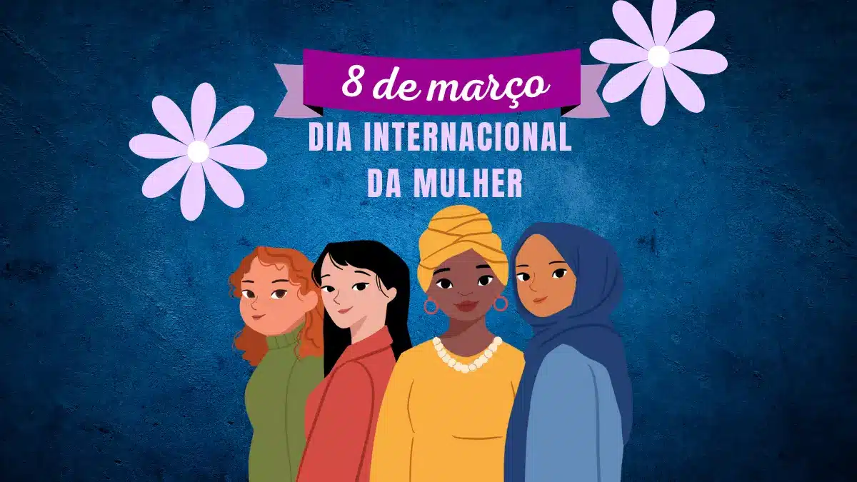 Dia 08 de março – Dia Internacional da Mulher