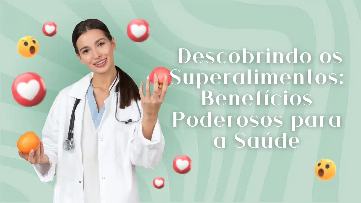 Descobrindo os Superalimentos: Benefícios Poderosos para a Saúde