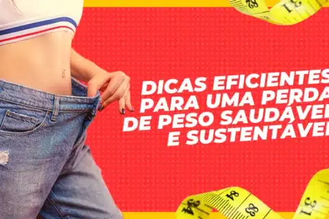 Dicas Eficientes para uma Perda de Peso Saudável e Sustentável