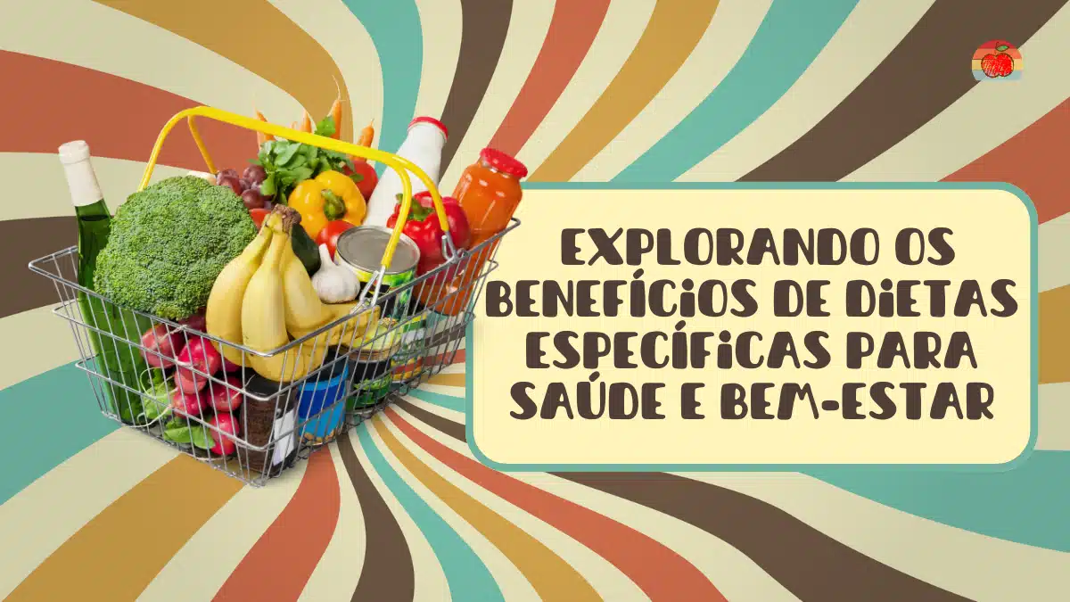 Explorando os Benefícios de Dietas Específicas para Saúde e Bem-Estar