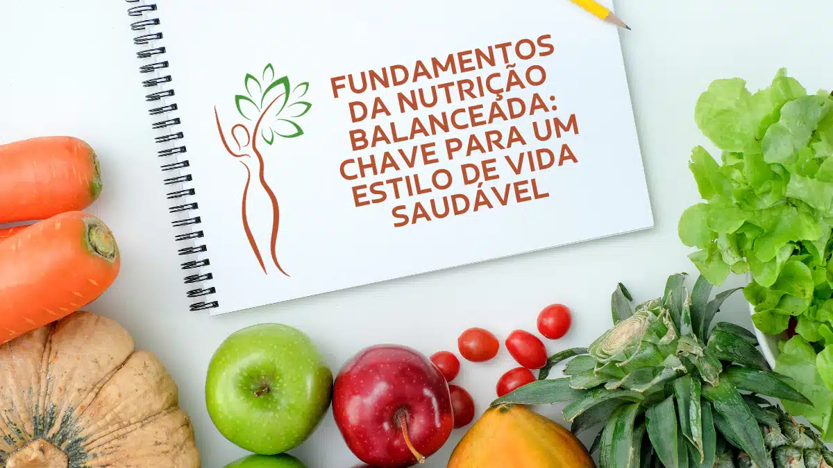 Fundamentos da Nutrição Balanceada: Chave para um Estilo de Vida Saudável
