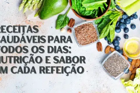 Receitas Saudáveis ​​para Todos os Dias: Nutrição e Sabor em Cada Refeição