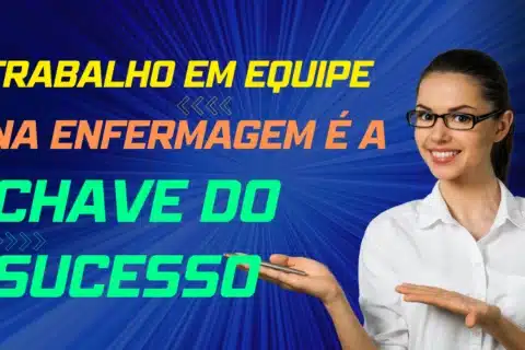 Trabalho em Equipe na Enfermagem: A Chave para o Sucesso