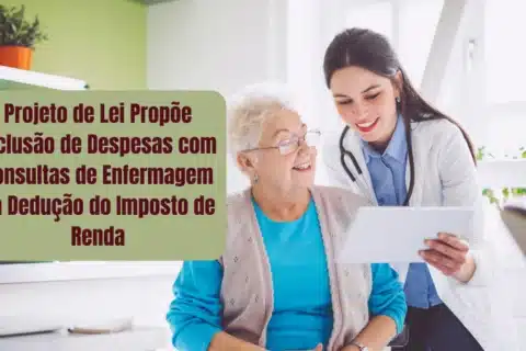 Projeto de Lei Propõe Inclusão de Despesas com Consultas de Enfermagem na Dedução do Imposto de Renda
