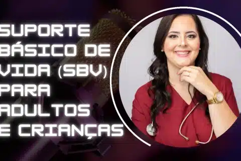 Aprenda sobre Suporte Básico de Vida (SBV) para Adultos e Crianças