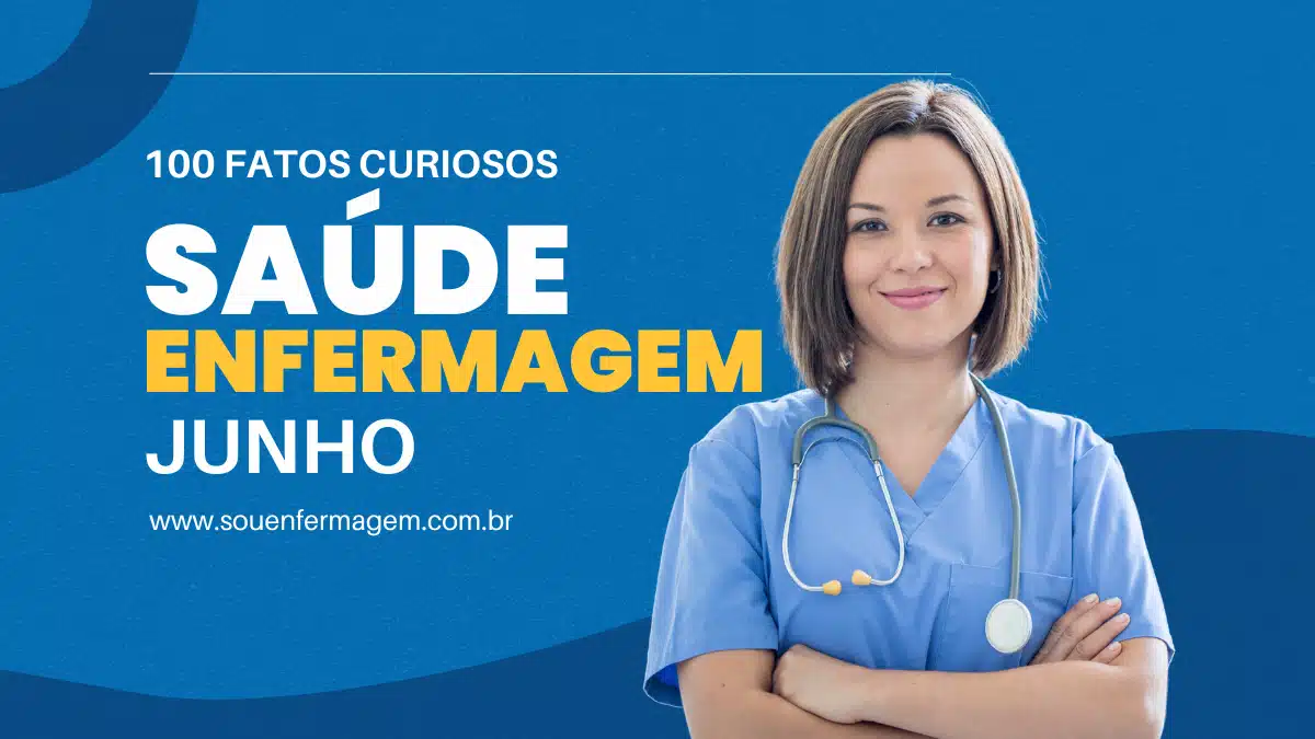 100 Fatos Curiosos da Enfermagem e Saúde Relacionados ao Mês de Junho