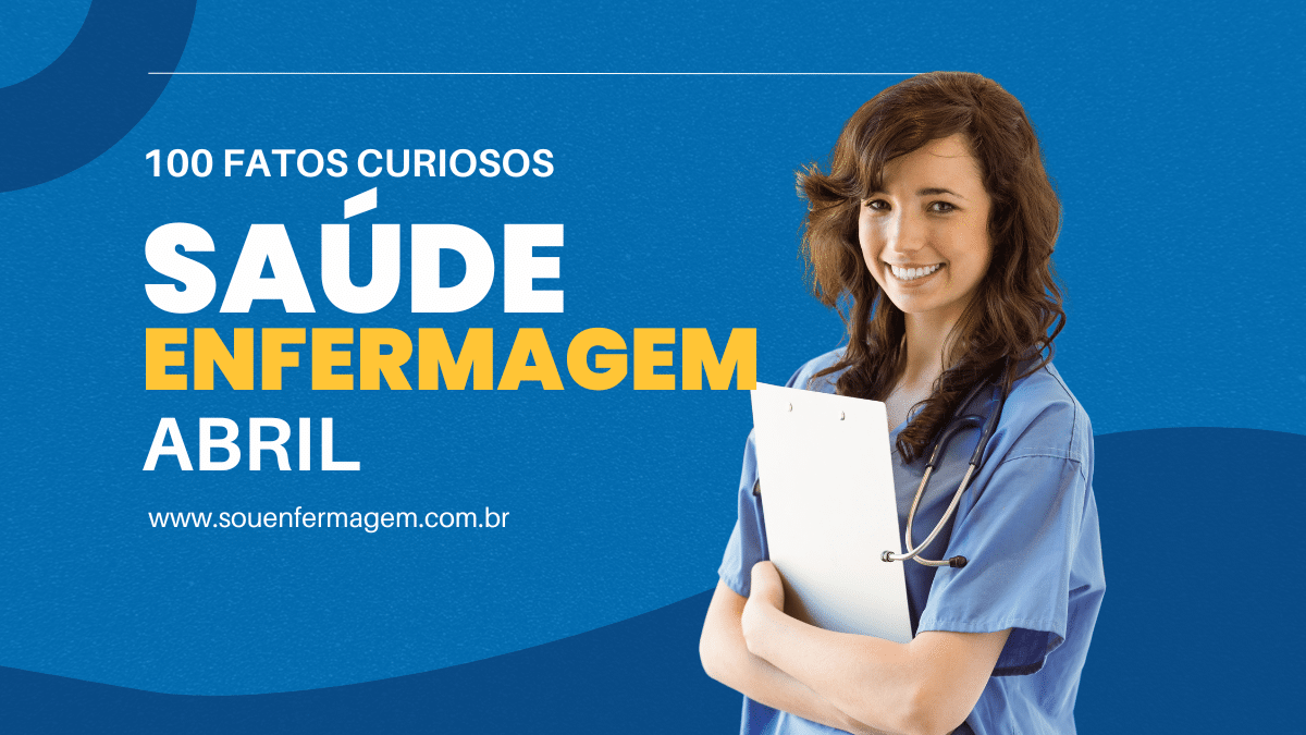 100 Fatos e Curiosidades da Enfermagem e Saúde Relacionados ao Mês de Abril