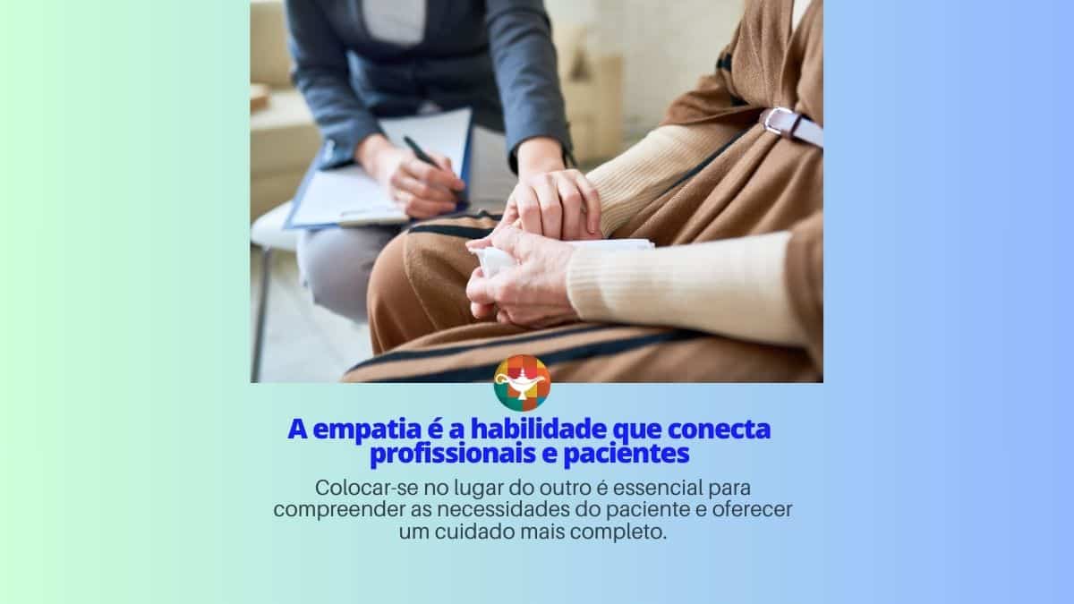 A empatia é a habilidade que conecta profissionais e pacientes