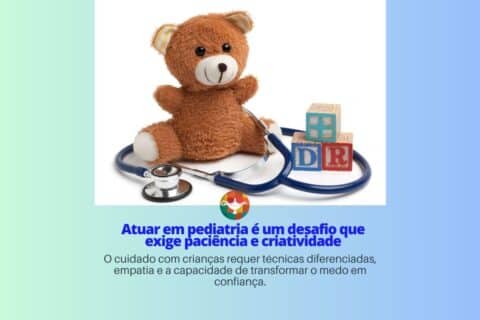 Atuar em pediatria é um desafio que exige paciência e criatividade