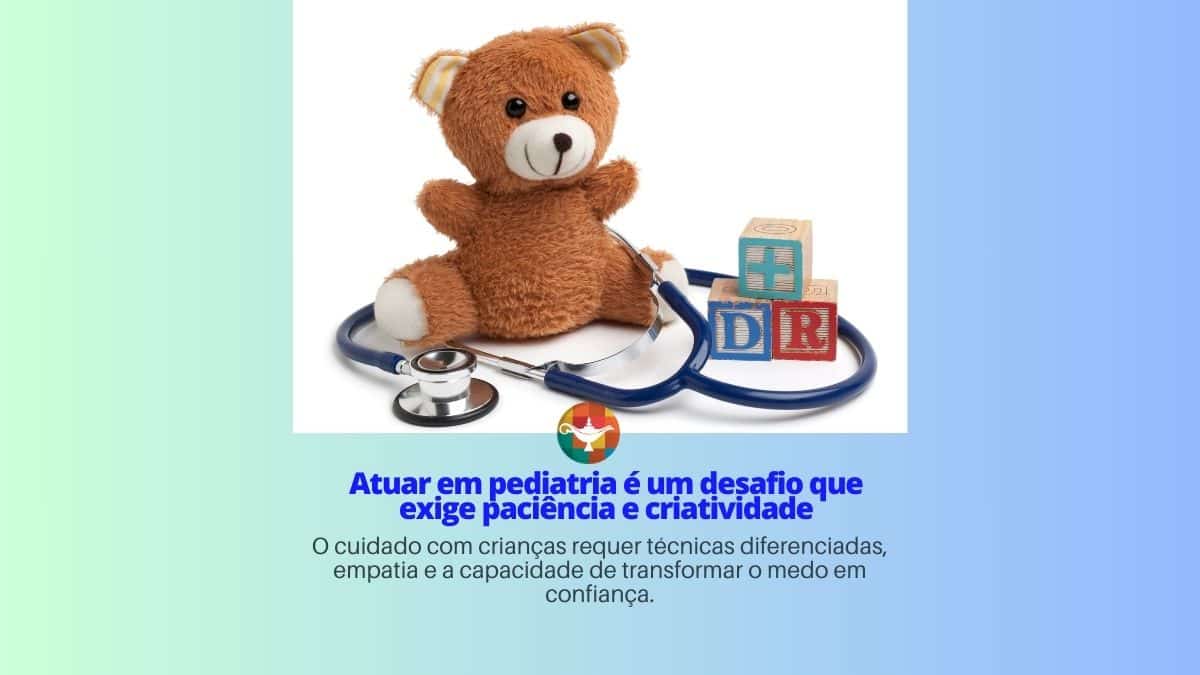 Atuar em pediatria é um desafio que exige paciência e criatividade