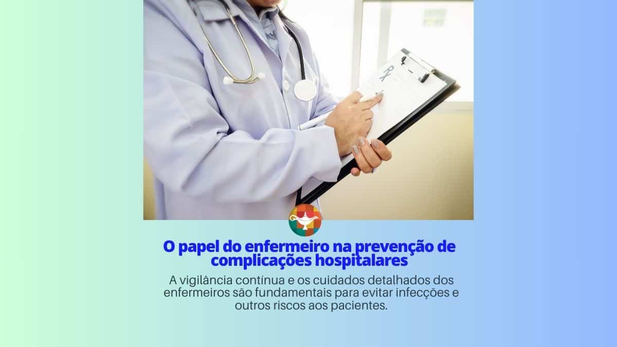 O papel do enfermeiro na prevenção de complicações hospitalares