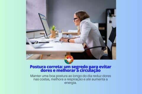 Postura correta: um segredo para evitar dores e melhorar a circulação