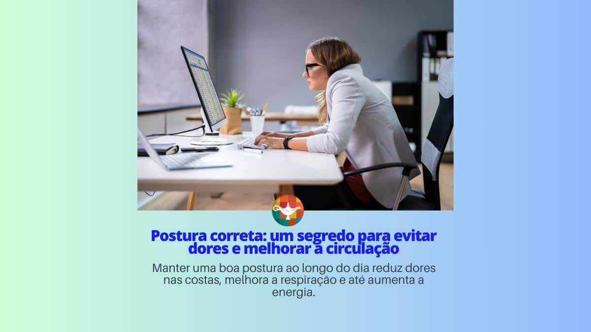Postura correta: um segredo para evitar dores e melhorar a circulação