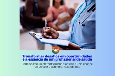 Transformar desafios em oportunidades é a essência de um profissional de saúde