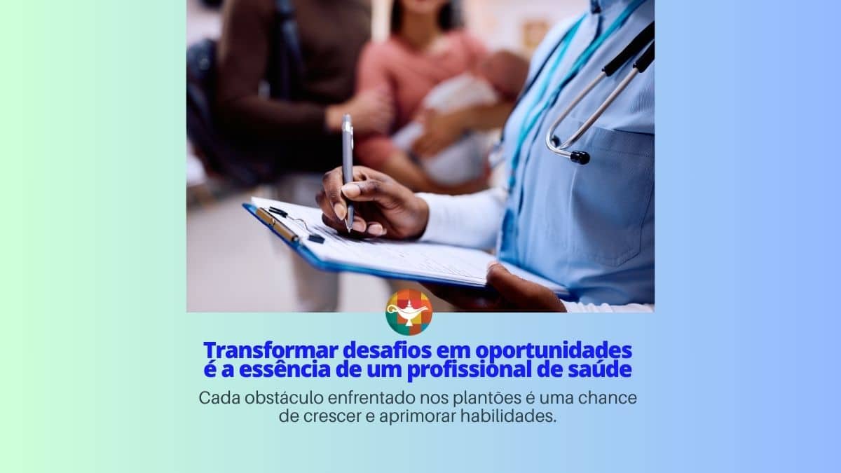 Transformar desafios em oportunidades é a essência de um profissional de saúde