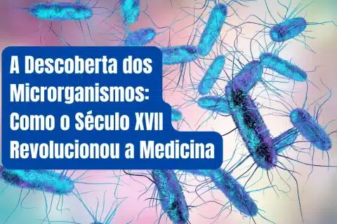 A Descoberta dos Microrganismos: Como o Século XVII Revolucionou a Medicina