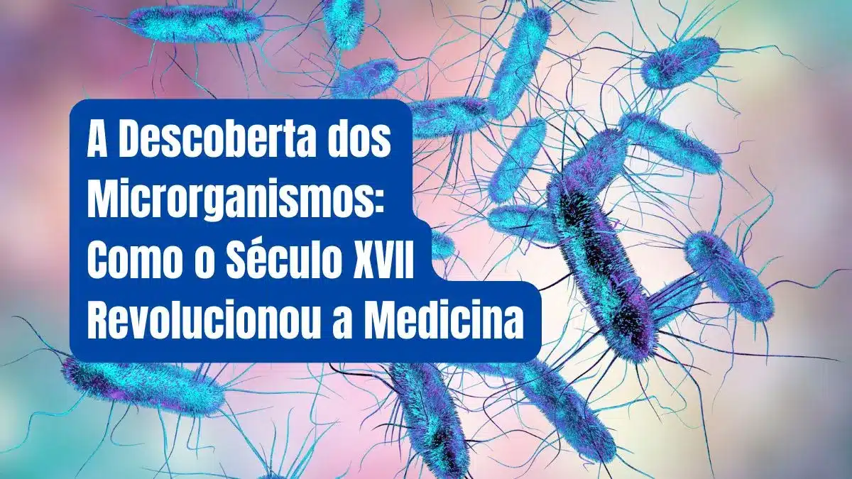 A Descoberta dos Microrganismos: Como o Século XVII Revolucionou a Medicina