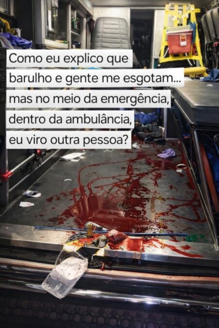 Como eu explico que barulho e gente me esgotam… mas no meio da emergência, dentro da ambulância, eu viro outra pessoa