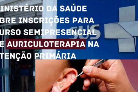 Ministério da Saúde abre inscrições para curso semipresencial de auriculoterapia na Atenção Primária