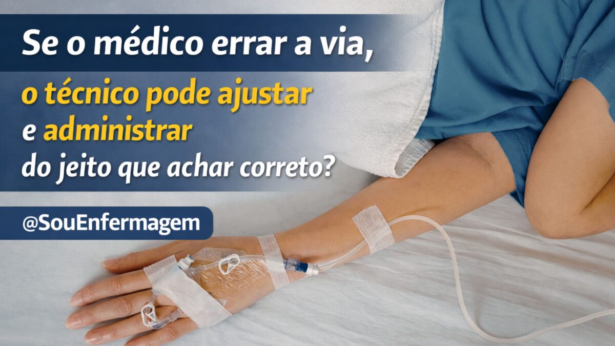 Prescrição com via errada Técnico de enfermagem pode ajustar sozinho e aplicar do jeito certo