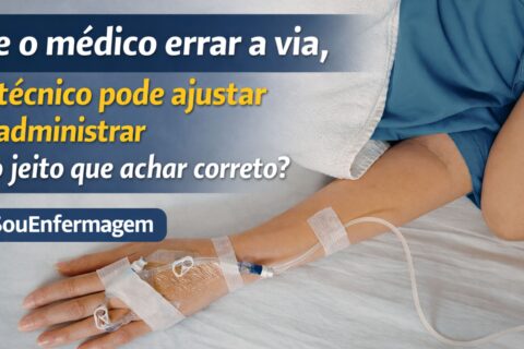 Prescrição com via errada Técnico de enfermagem pode ajustar sozinho e aplicar do jeito certo
