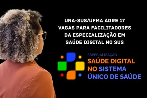 UNA-SUSUFMA abre 17 vagas para facilitadores da Especialização em Saúde Digital no SUS