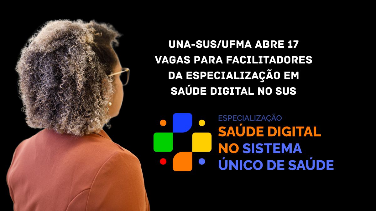 UNA-SUSUFMA abre 17 vagas para facilitadores da Especialização em Saúde Digital no SUS